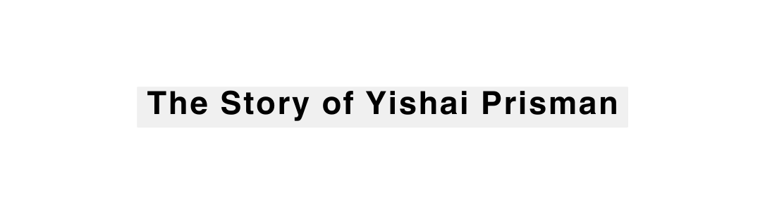 The Story of Yishai Prisman